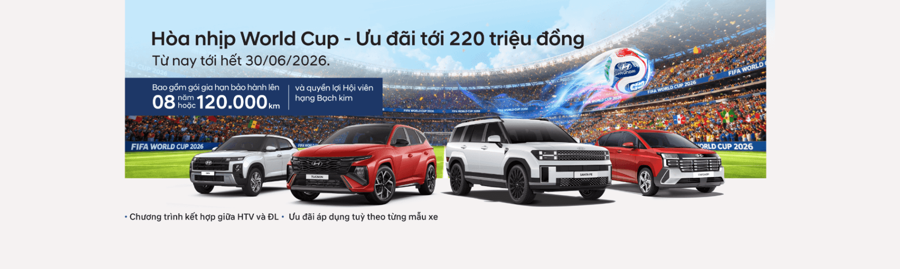  02/06/2026 HYUNDAI THÀNH CÔNG TRIỂN KHAI CHƯƠNG TRÌNH “HOÀ NHỊP WORLDCUP - ƯU ĐÃI LÊN TỚI 220 TRIỆU ĐỒNG”